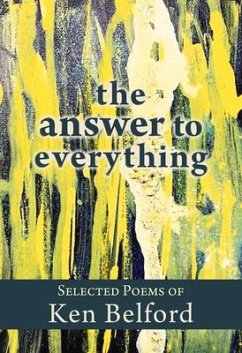 The Answer to Everything: Selected Poems of Ken Belford - Belford, Ken