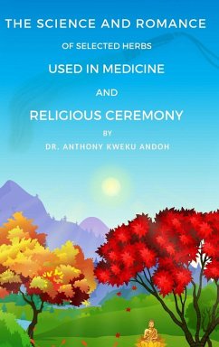 Cover THE SCIENCE AND ROMANCE OF SELECTED HERBS USED IN MEDICINE AND RELIGIOUS CEREMONY