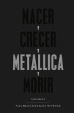 Nacer, Crecer, Metallica, Morir