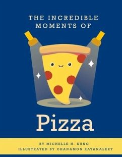 The Incredible Moments of Pizza: Volume 1 - Kung, Michelle H.
