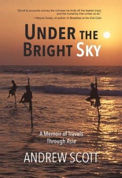 Under the Bright Sky: A Memoir of Travels Through Asia - Scott, Andrew