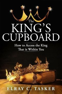 The King's Cupboard: How to Access the King That is Within You - Tasker, Elray C.