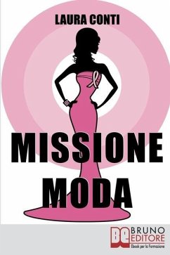 Missione moda: Come Accettare i Propri Difetti Fisici e Sentirsi Irresistibili grazie a Look, Make-Up e Accessori - Conti, Laura