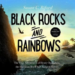 Black Rocks and Rainbows Lib/E: The True Adventures of Henry Opukahaia, the Hawaiian Boy Who Changed History - Riford, Susan C.