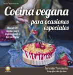 Cocina Vegana Para Ocasiones Especiales: Mas de 90 Recetas Para Impresionar a Tus Invitados