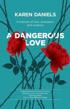 A Dangerous Love: A memoir of love, obsession and violence - Daniels, Karen