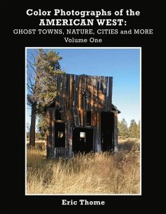 Color Photographs of the American West: Ghost Towns, Nature, Cities and More Volume 1 - Thome, Eric
