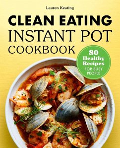 Clean Eating Instant Pot Cookbook - Keating, Lauren