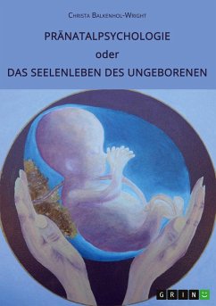 Pränatalpsychologie oder Das Seelenleben des Ungeborenen
