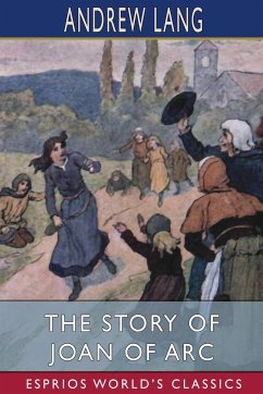 The Story of Joan of Arc (Esprios Classics) - Lang, Andrew