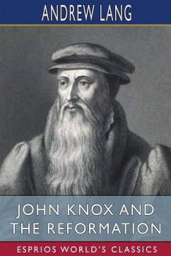 John Knox and the Reformation (Esprios Classics) - Lang, Andrew