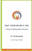 May Your No Be a Yes: A Guide To Making Better Decisions