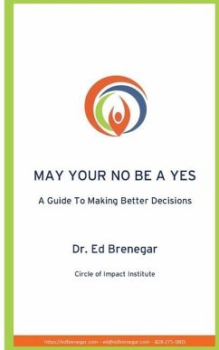 May Your No Be a Yes: A Guide To Making Better Decisions - Brenegar, Ed