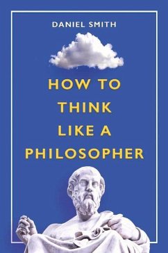 How to Think Like a Philosopher - Smith, Daniel
