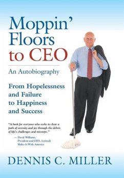 Moppin' Floors to CEO - Miller, Dennis C.