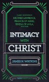 Intimacy with Christ: Classic Devotions by Brother Lawrence, Francis of Assisi, Teresa of Avila, and Others