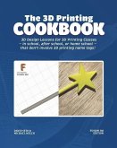 The 3D Printing Cookbook: Fusion 360 Edition: 3D Design Lessons for 3D Printing Classes - in school, after school, or homeschool - that don't in