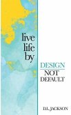 Live life by Design not Default