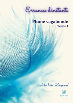 Errances d'instants: Tome I: Plume vagabonde - Ringard, Michèle