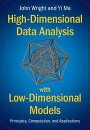 High-Dimensional Data Analysis with Low-Dimensional Models - Wright, John (Columbia University, New York); Ma, Yi (University of California, Berkeley)