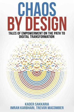 Chaos by Design: Tales of Empowerment on the Path to Digital Transformation - Sakkaria, Kader; Karbhari, Imran; Macomber, Trevor