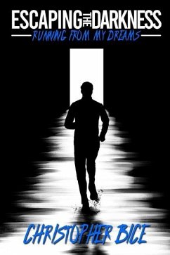 Escaping the Darkness: Running From My Dreams - Bice, Christopher