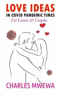 Love Ideas in Covid Pandemic Times: For Couples & Lovers - Mwewa, Charles