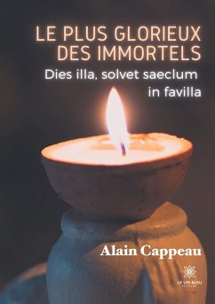 Le plus glorieux des immortels: Dies illa, solvet saeclum in favilla - Cappeau, Alain