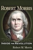 Robert Morris: Inside the Revolution