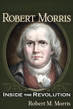 Robert Morris: Inside the Revolution - Morris, Robert M.