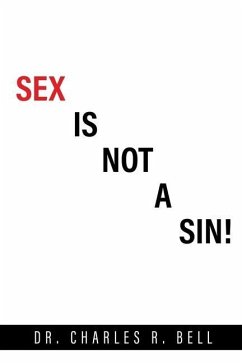 Sex Is Not a Sin! - Bell, Charles R.