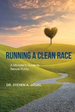 Running a Clean Race: A Guideline for Sexual Purity in Ministry - Jirgal, Steven a.