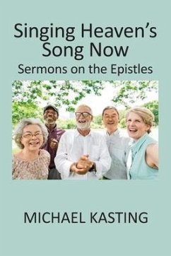 Singing Heaven's Song Now: Sermons on the Epistles - Kasting, Michael