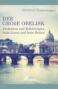 Der große Obelisk - Gedanken und Erfahrungen beim Lesen und beim Reisen - Fussenegger, Gertrud