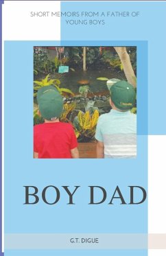 Boy Dad, Short Memoirs From a Father of Young Boys - Digue, G. T.