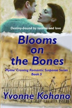 Blooms on the Bones: Flynn's Crossing Romantic Suspense Series Book 5 - Kohano, Yvonne