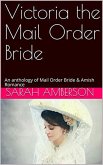Victoria The Mail Order Bride An Anthology of Mail Order Bride & Amish Romance (eBook, ePUB)