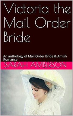 Victoria The Mail Order Bride An Anthology of Mail Order Bride & Amish Romance (eBook, ePUB) - Amberson, Sarah