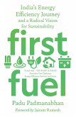 First Fuel: India's Energy Efficiency Journey and a Radical Vision for Sustainability (eBook, ePUB)