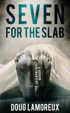 Seven for the Slab: A Horror Portmanteau - Lamoreux, Doug
