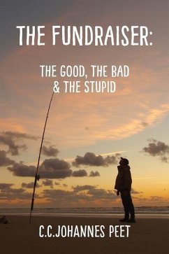 The Fundraiser: The Good, The Bad, & The Stupid - Peet, C. C. Johannes