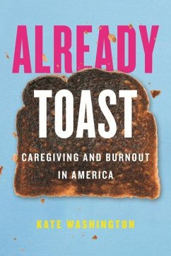Already Toast: Caregiving and Burnout in America - Washington, Kate