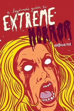 A Beginner's Guide to Extreme Horror - Steffens, Jon; Rat, Ira