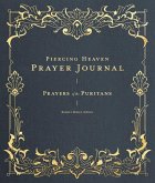 Piercing Heaven Prayer Journal: Prayers of the Puritans