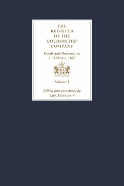 The Register of the Goldsmiths' Company: Deeds and Documents, C. 1190 to C. 1666