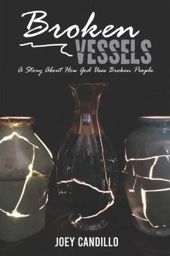 Broken Vessels: A Story About How God Uses Broken People - Candillo, Joey