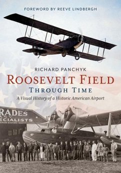 Roosevelt Field Through Time: A Visual History of a Historic American Airport - Panchyk, Richard