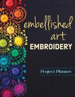 Embellished Art Embroidery Project Planner: Everything You Need to Dream, Plan & Organize 12 Projects! - Brown, Christen