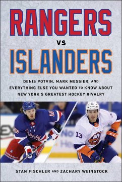 Rangers vs. Islanders: Denis Potvin, Mark Messier, and Everything Else You Wanted to Know about New York's Greatest Hockey Rivalry - Fischler, Stan; Weinstock, Zachary