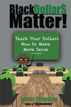 Black Dollar$ Matter: Teach Your Dollars How To Make Sense - Clingman, James